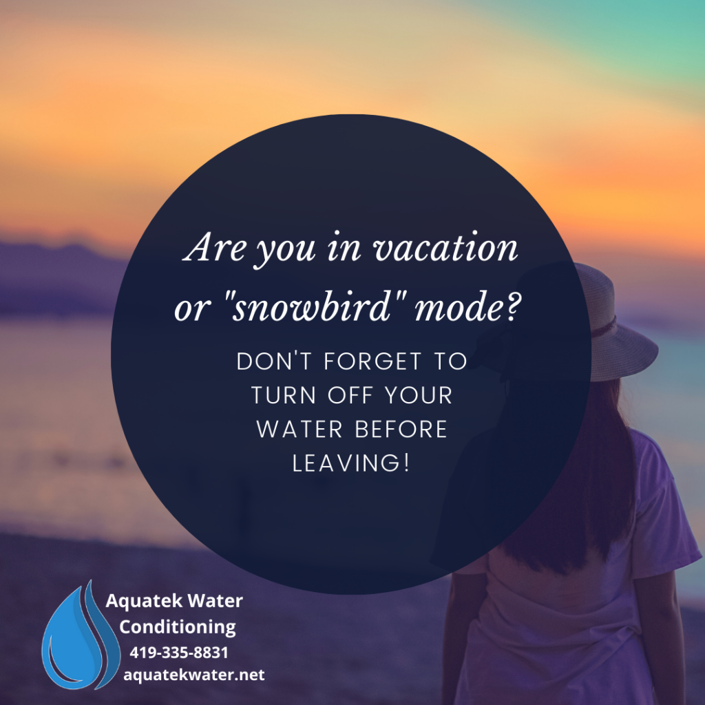 Are you in vacation or snowbird mode? Don't forget to turn off your water before leaving!