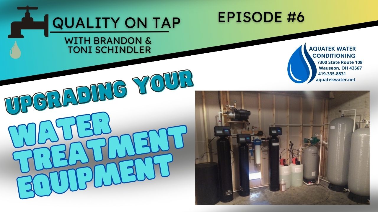 episode #6 upgrading your water treatment equipment, episode benefits of upgrading your water treatment equipment
